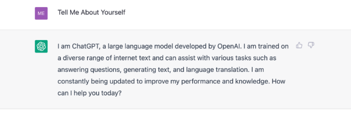 Screenshot of ChatGPT. User is asking the AI to "Tell Me About Yourself"

It responds saying "I am ChatGPT, a large language model developed by OpenAI"